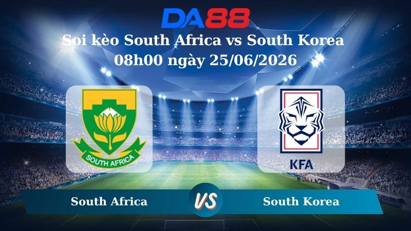 Nhận định soi kèo South Africa vs South Korea 08h00 ngày 25/06/2026