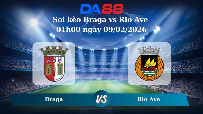 Nhận định soi kèo nhà cái Braga vs Rio Ave 01h00 ngày 09/02/2026
