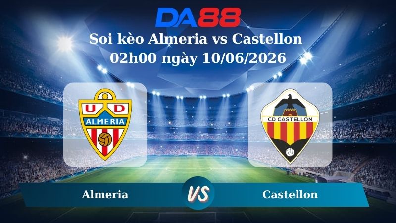 Nhận định soi kèo Almeria vs Castellon 02h00 ngày 10/06/2026