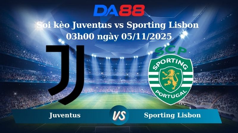 Soi kèo Juventus vs Sporting Lisbon 03h00 ngày 05/11/2025