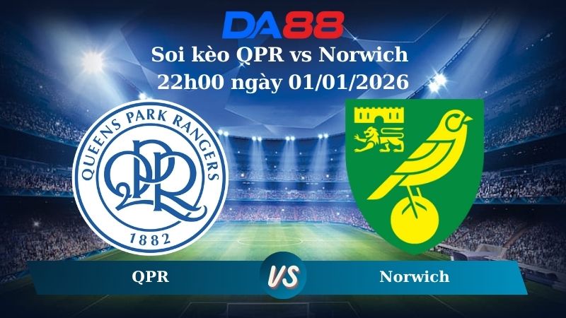 Nhận định soi kèo QPR vs Norwich 22h00 ngày 01/01/2026