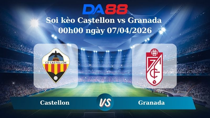 Nhận định soi kèo Castellon vs Granada 00h00 ngày 07/04/2026