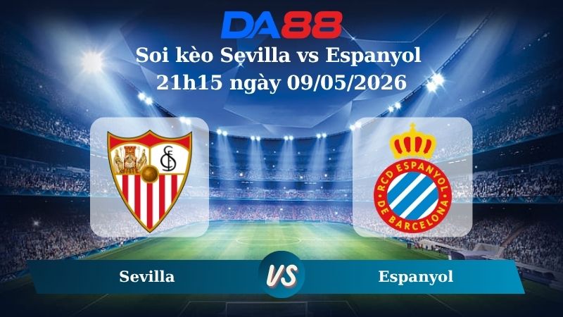Nhận định soi kèo Sevilla vs Espanyol 21h15 ngày 09/05/2026