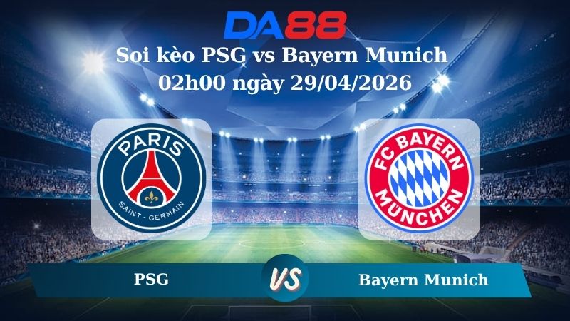 Nhận định soi kèo PSG vs Bayern Munich 01h45 ngày 29/04/2026