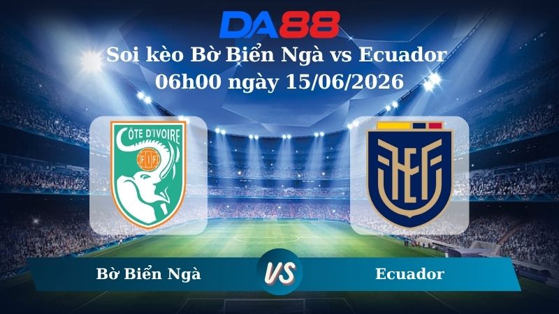 Nhận định soi kèo Bờ Biển Ngà vs Ecuador 06h00 ngày 15/06/2026