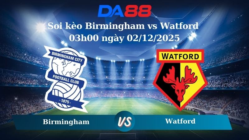 soi kèo Birmingham vs Watford 03h00 ngày 02/12/2025