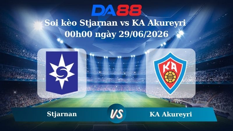 Nhận định soi kèo Stjarnan vs KA Akureyri 00h00 ngày 29/06/2026