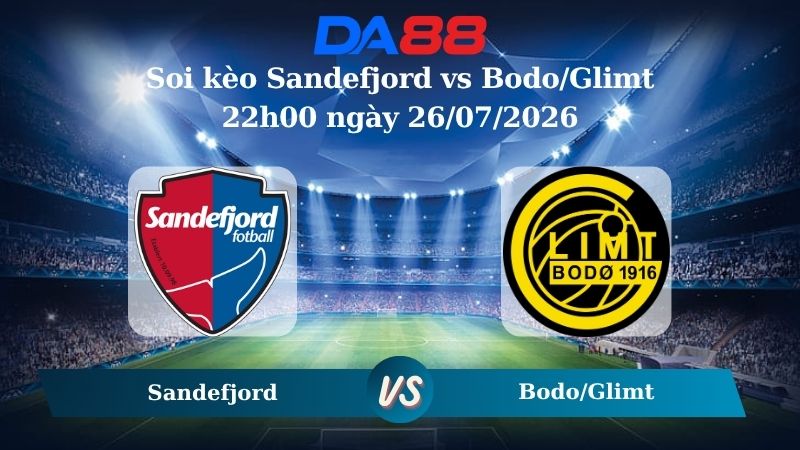 soi kèo Sandefjord vs Bodo/Glimt 22h00 ngày 26/07/2026