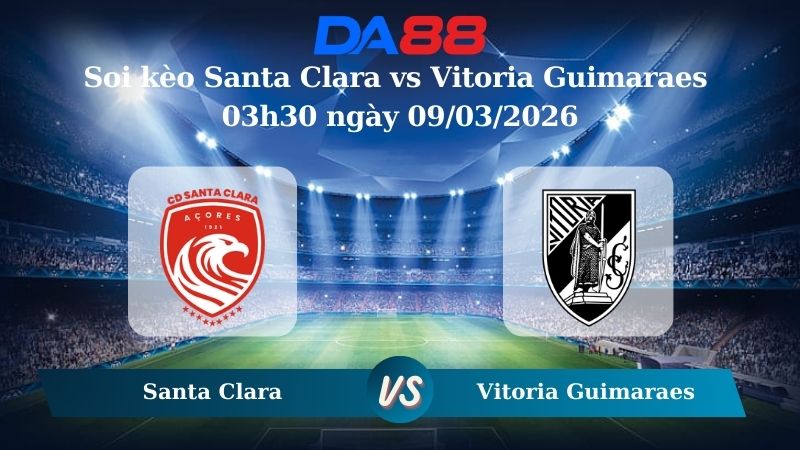 Nhận định soi kèo Santa Clara vs Vitoria Guimaraes 03h30 ngày 09/03/2026