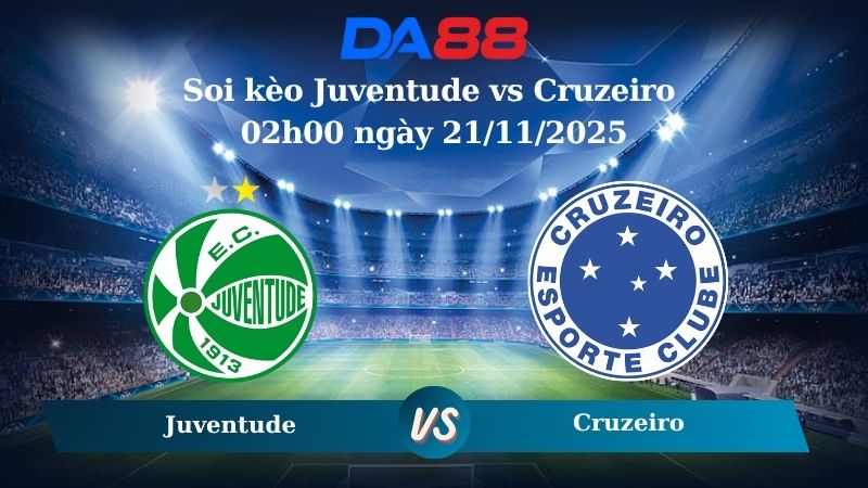 Soi kèo Juventude vs Cruzeiro 02h00 ngày 21/11/2025