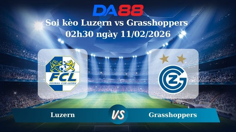 Nhận định soi kèo Luzern vs Grasshoppers 02h30 ngày 11/02/2026