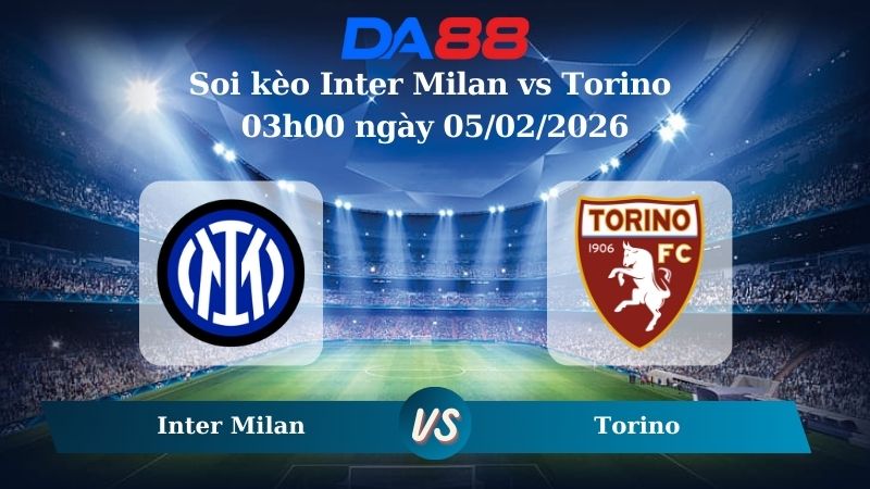 Nhận định soi kèo Inter Milan vs Torino 03h00 ngày 05/02/2026