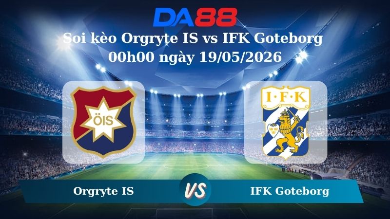 Nhận định soi kèo Orgryte IS vs IFK Goteborg 00h00 ngày 19/05/2026
