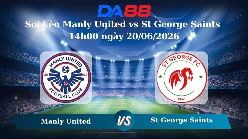 Nhận định soi kèo Manly United vs St George Saints 14h00 ngày 20/06/2026