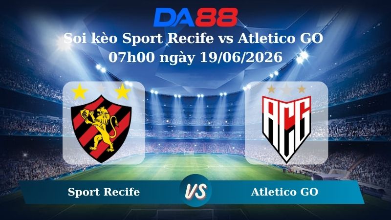 Soi kèo Sport Recife vs Atletico GO 07h00 ngày 19/06/2026