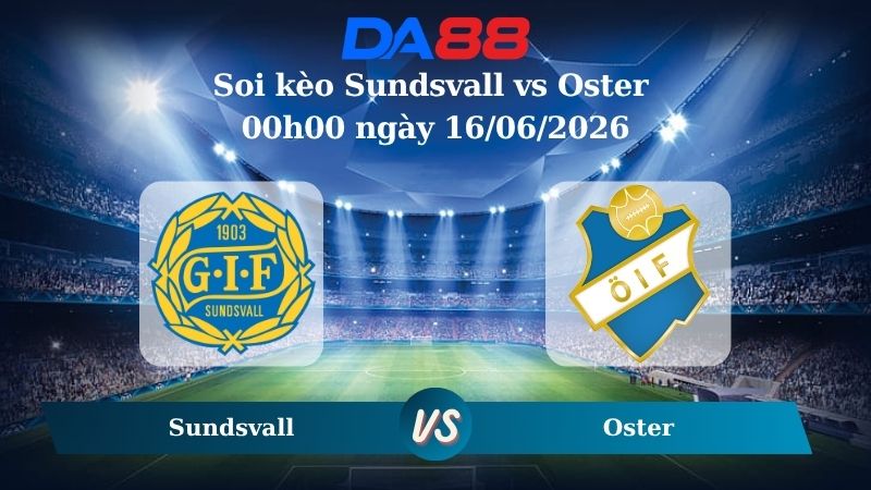 Nhận định soi kèo Sundsvall vs Oster 00h00 ngày 16/06/2026