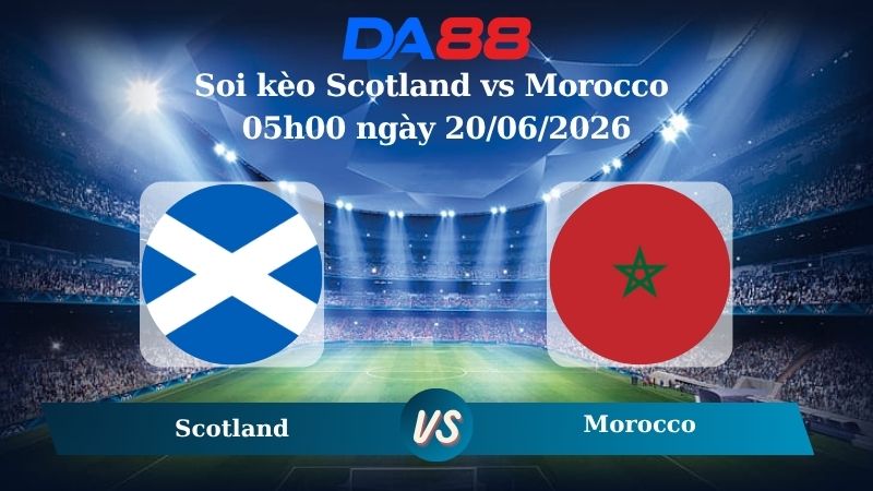 Nhận định soi kèo Scotland vs Morocco 05h00 ngày 20/06/2026