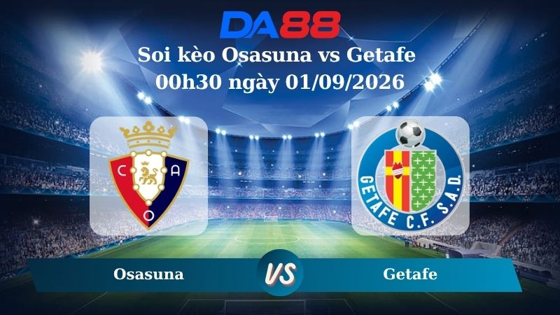 Nhận định soi kèo Osasuna vs Getafe 00h30 ngày 01/09/2026