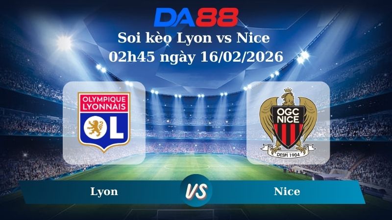 Nhận định soi kèo Lyon vs Nice 02h45 ngày 16/02/2026