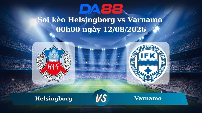 Nhận định soi kèo Helsingborg vs Varnamo 00h00 ngày 12/08/2026