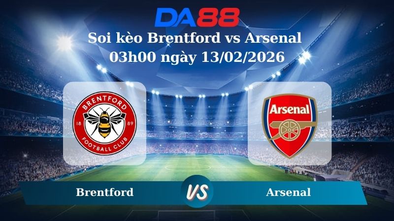 Nhận định soi kèo Brentford vs Arsenal 03h00 ngày 13/02/2026