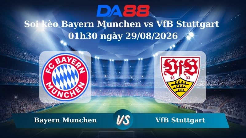 Nhận định soi kèo Bayern Munchen vs VfB Stuttgart 01h30 ngày 29/08/2026