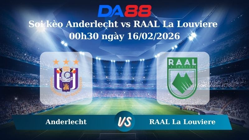 Nhận định soi kèo Anderlecht vs RAAL La Louviere 00h30 ngày 16/02/2026