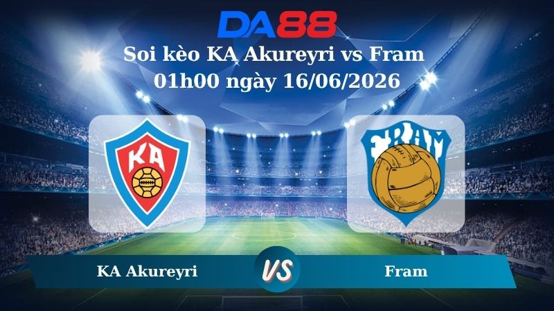 Nhận định soi kèo KA Akureyri vs Fram 01h00 ngày 16/06/2026