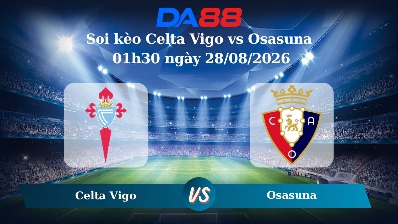 Nhận định soi kèo Celta Vigo vs Osasuna 01h30 ngày 28/08/2026