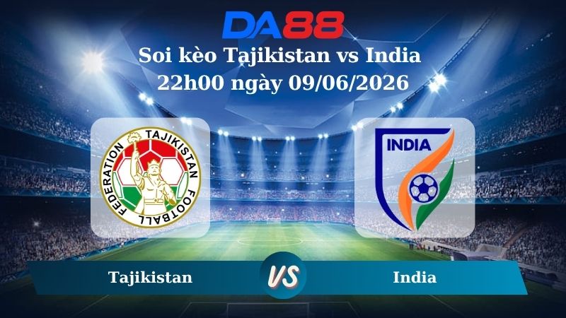 Nhận định soi kèo Tajikistan vs India 22h00 ngày 09/06/2026