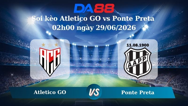 Nhận định soi kèo Atletico GO vs Ponte Preta 02h00 ngày 29/06/2026