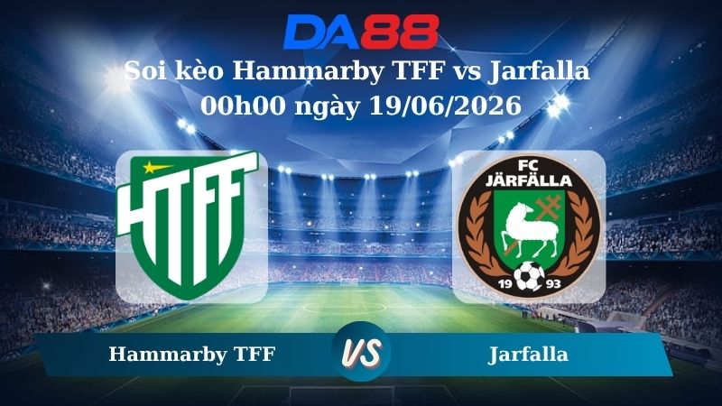 Soi kèo Hammarby TFF vs Jarfalla 00h00 ngày 19/06/2026