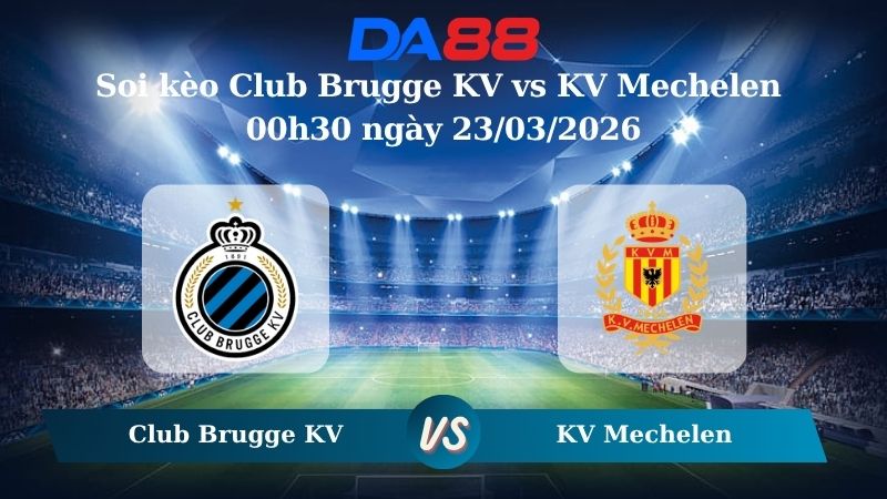 Nhận định soi kèo Club Brugge KV vs KV Mechelen 00h30 ngày 23/03/2026