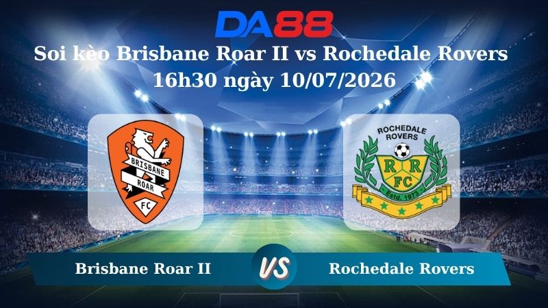 Nhận định soi kèo Brisbane Roar II vs Rochedale Rovers 16h30 ngày 10/07/2026