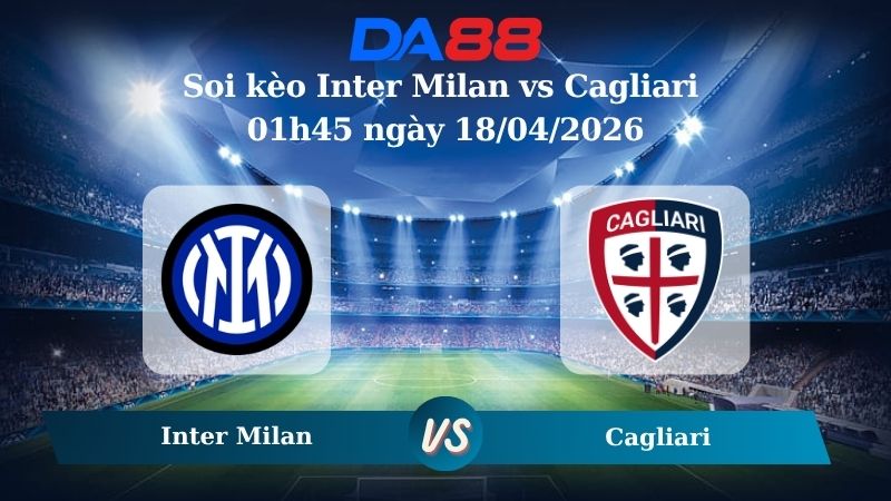 Nhận định soi kèo Inter Milan vs Cagliari 01h45 ngày 18/04/2026