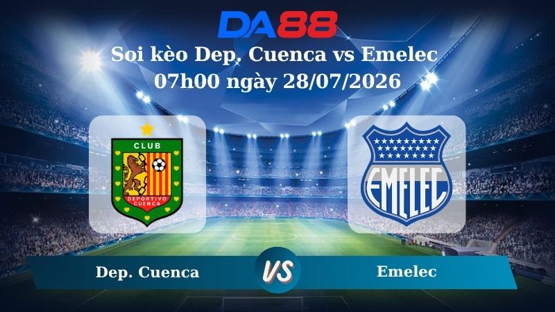 Nhận định soi kèo Dep. Cuenca vs Emelec 07h00 ngày 28/07/2026