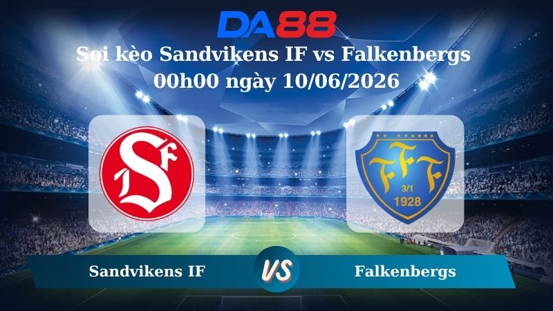 Nhận định soi kèo Sandvikens IF vs Falkenbergs 00h00 ngày 10/06/2026