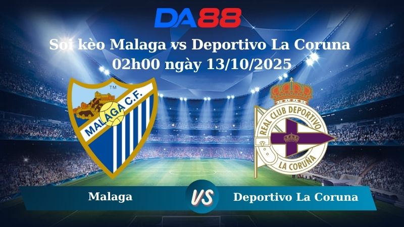 Soi kèo Malaga vs Deportivo La Coruna 02h00 ngày 13/10/2025