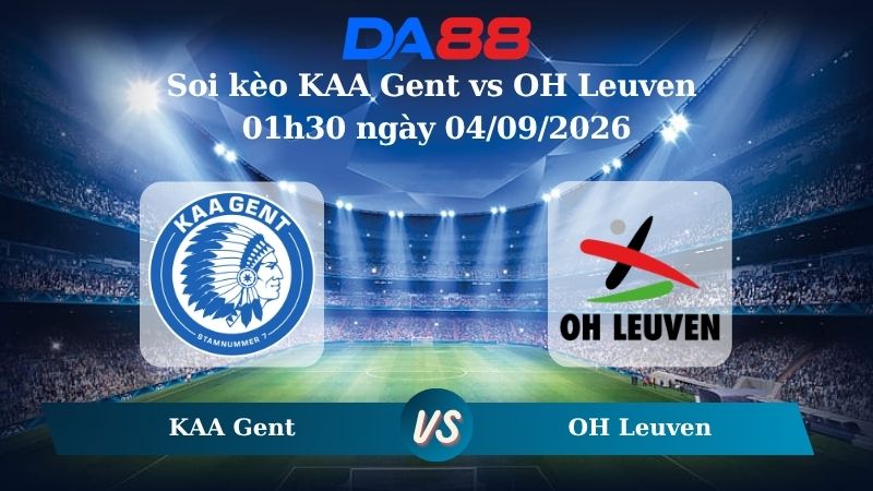 Soi kèo KAA Gent vs OH Leuven 01h30 ngày 04/09/2026