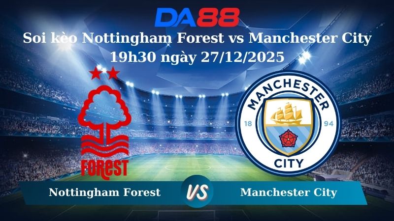 soi kèo Nottingham Forest vs Manchester City 19h30 ngày 27/12/2025