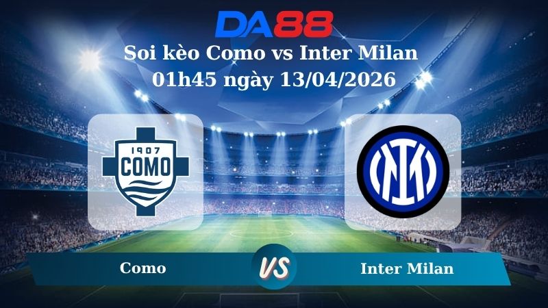 Nhận định soi kèo Como vs Inter Milan 01h45 ngày 13/04/2026