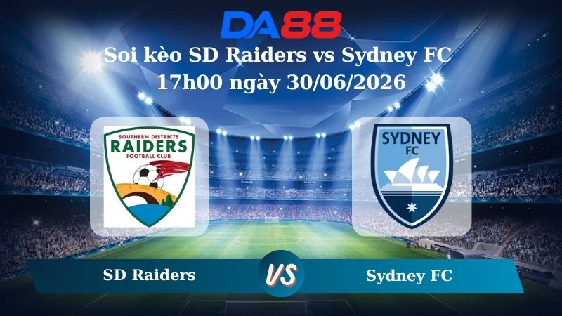 Nhận định soi kèo SD Raiders vs Sydney FC 17h00 ngày 30/06/2026