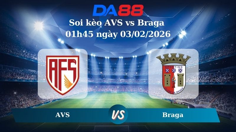 Nhận định soi kèo AVS vs Braga 01h45 ngày 03/02/2026