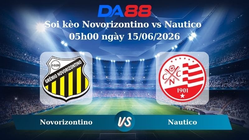 Nhận định soi kèo Novorizontino vs Nautico 05h00 ngày 15/06/2026