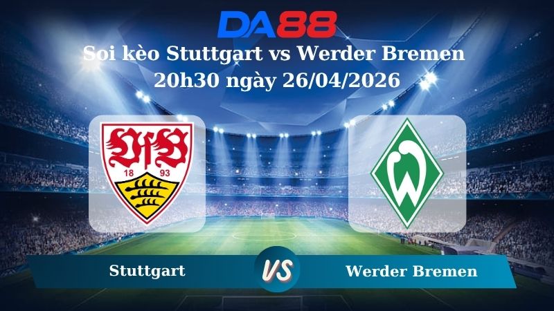 Nhận định soi kèo Stuttgart vs Werder Bremen 20h30 ngày 26/04/2026