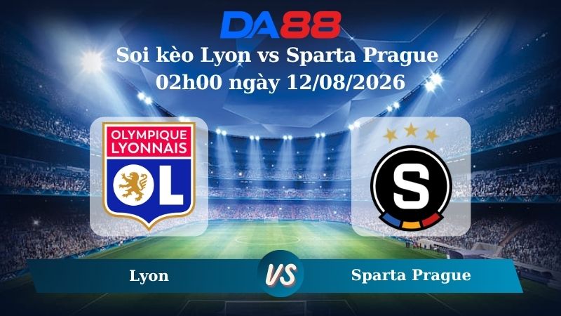 Nhận định soi kèo Lyon vs Sparta Prague 02h00 ngày 12/08/2026