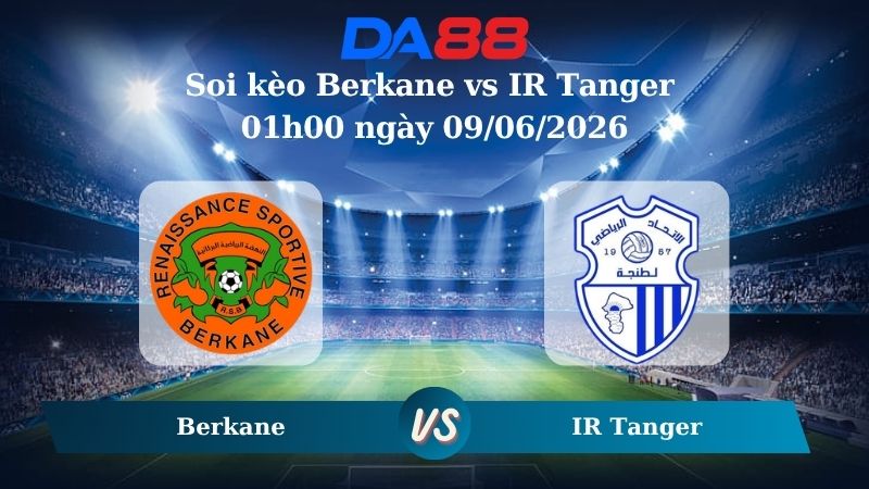 Nhận định soi kèo Berkane vs IR Tanger 01h00 ngày 09/06/2026