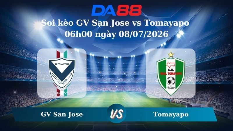 Nhận định soi kèo GV San Jose vs Tomayapo 06h00 ngày 08/07/2026