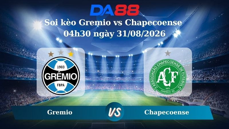 Nhận định soi kèo Gremio vs Chapecoense 04h30 ngày 31/08/2026