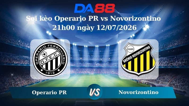 Nhận định soi kèo Operario PR vs Novorizontino 21h00 ngày 12/07/2026